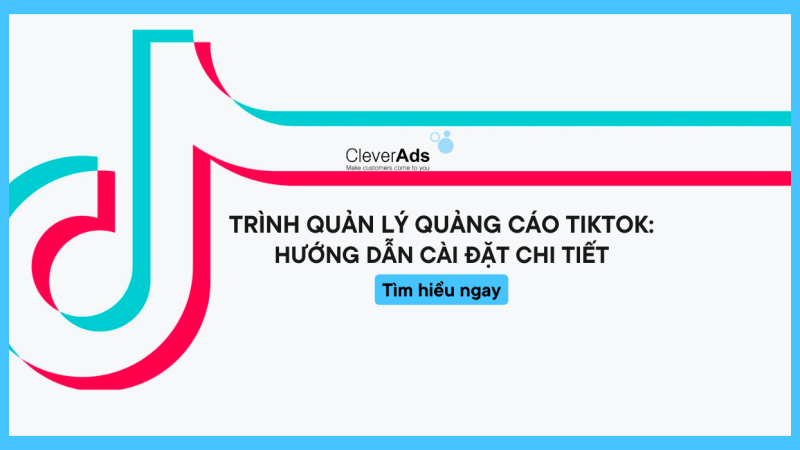 Trình quản lý quảng cáo TikTok: Hướng dẫn cài đặt chi tiết