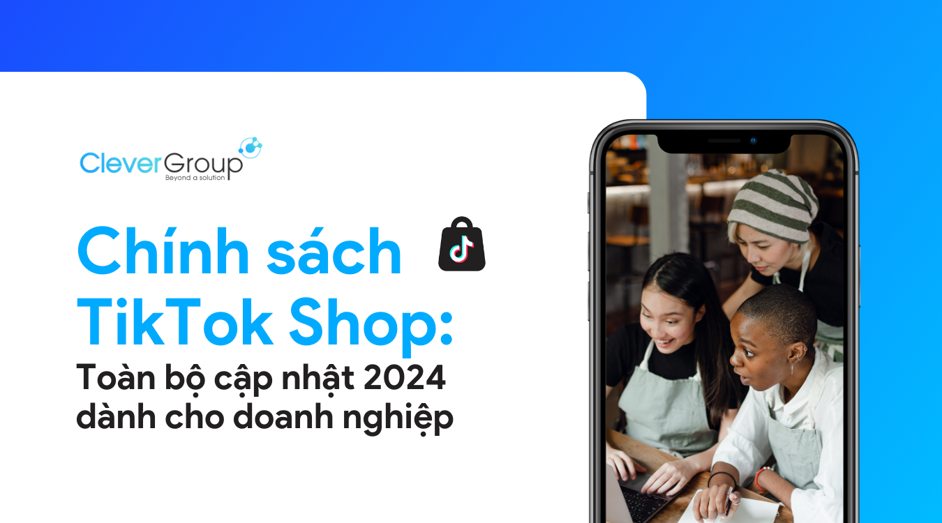 Chính sách TikTok Shop: Toàn bộ cập nhật 2024 cho doanh nghiệp