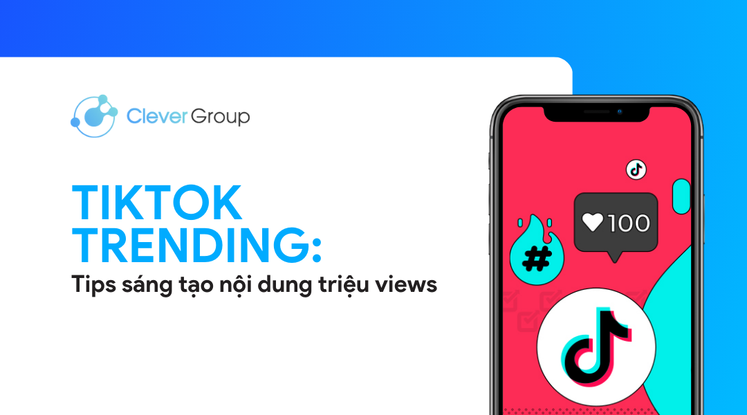 TikTok Trending: Sáng tạo nội dung xu hướng đạt triệu views