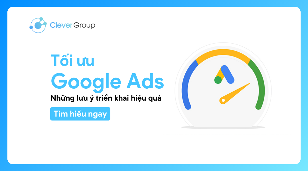 Tối ưu Google Ads: Những lưu ý triển khai hiệu quả