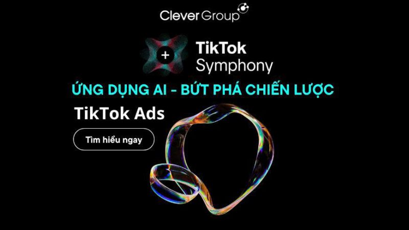 SYMPHONY AI: TÍNH NĂNG TỐI ƯU HOÁ QUẢNG CÁO TIKTOK