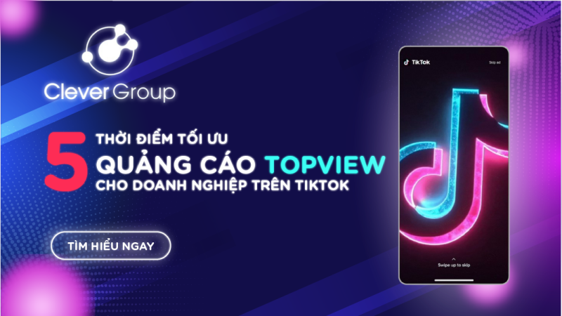 TOPVIEW TIKTOK: 05 THỜI ĐIỂM VÀNG ĐỂ TỐI ƯU QUẢNG CÁO