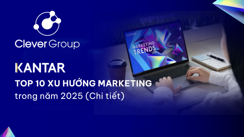 Kantar – Top 10 xu hướng Marketing trong năm 2025 (Chi tiết)