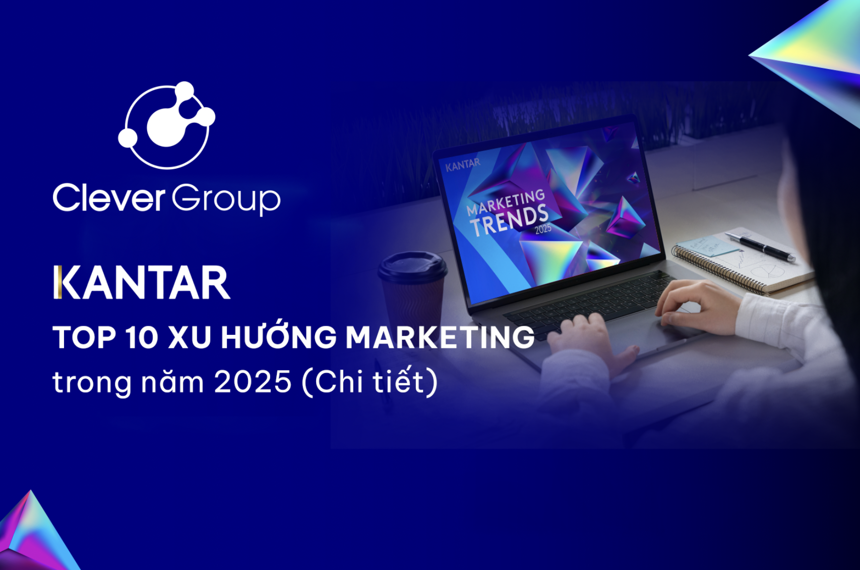 Kantar – Top 10 xu hướng Marketing trong năm 2025 (Chi tiết)