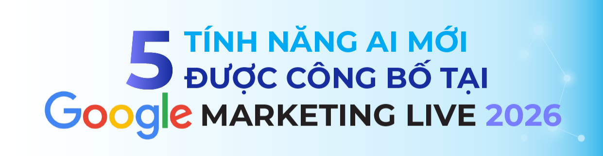 5 tính năng AI mới được công bố tại Google Marketing Live 2026