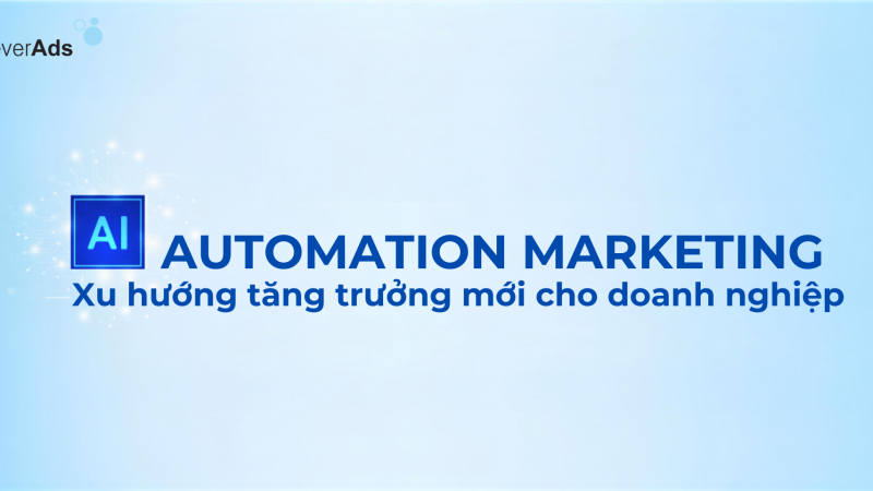 AI Automation Marketing – Giải pháp tối ưu vận hành và tăng trưởng doanh nghiệp