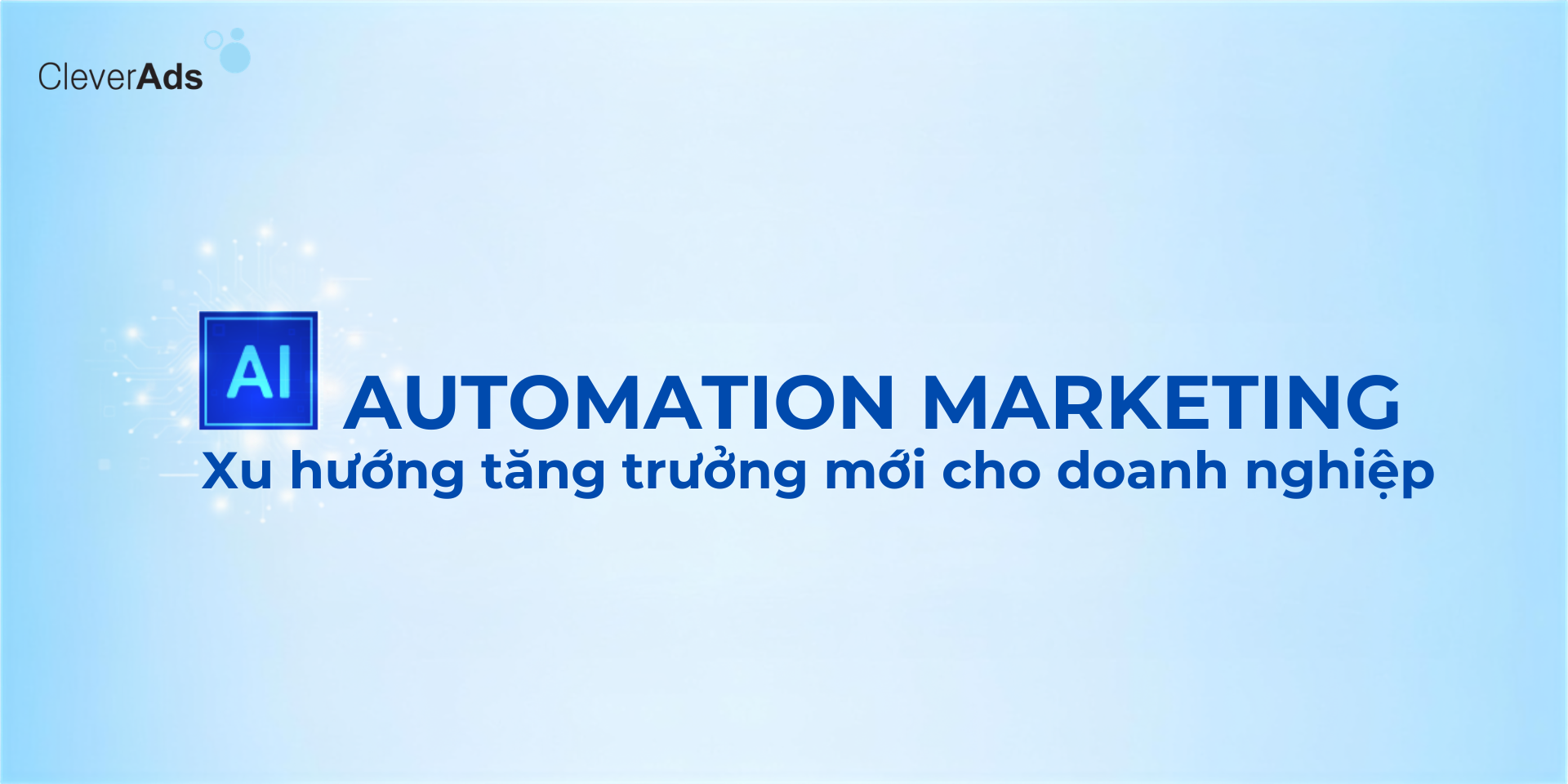 AI Automation Marketing – Giải pháp tối ưu vận hành và tăng trưởng doanh nghiệp