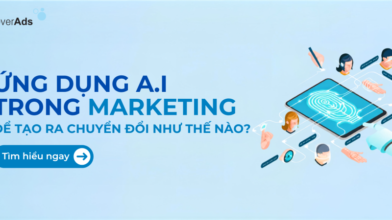 Ứng dụng AI trong Marketing: Tạo chuyển đổi hiệu quả cho doanh nghiệp